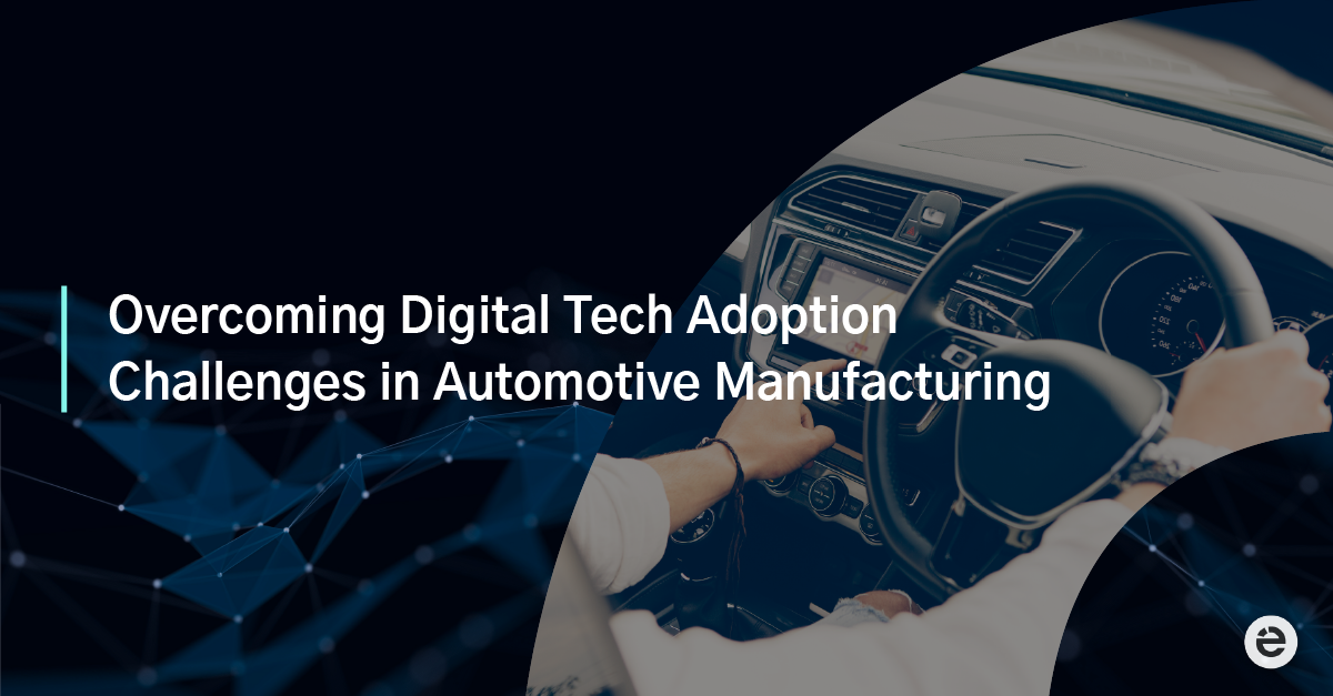 Overcoming Digital Tech Adoption Challenges in Automotive Manufacturing